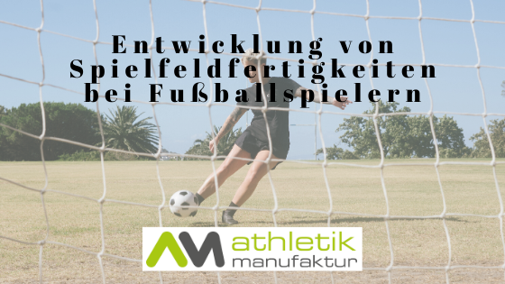 Entwicklung von Spielfeldfertigkeiten bei Fußballspielern